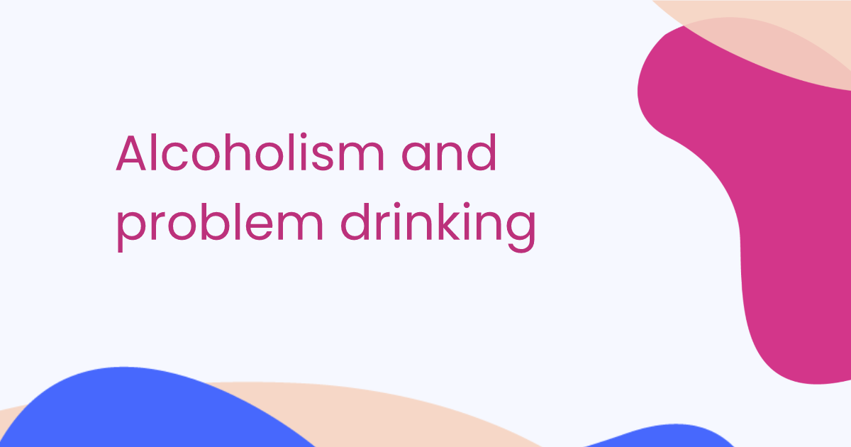 Alcoholism and problem drinking
